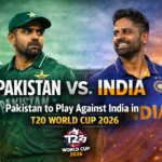 Pakistan to Play Against India in T20 World Cup 2026