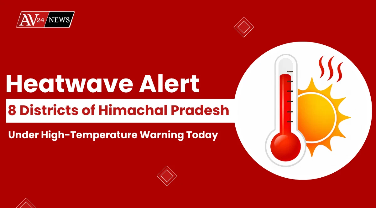 Heatwave Alert: 8 Districts of Himachal Pradesh Under High-Temperature Warning Today